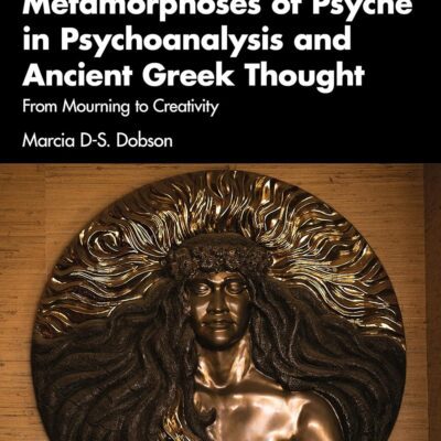 خرید و دانلود نسخه کامل کتاب Metamorphoses of Psyche in Psychoanalysis and Ancient Greek Thought (Art, Creativity, and Psychoanalysis Book Series) 1st Edition