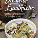 خرید و دانلود نسخه کامل کتاب Die neue Landküche : 95 traditionelle Rezepte für jede Jahreszeit