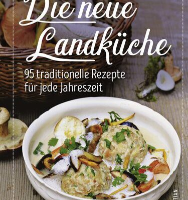 خرید و دانلود نسخه کامل کتاب Die neue Landküche : 95 traditionelle Rezepte für jede Jahreszeit