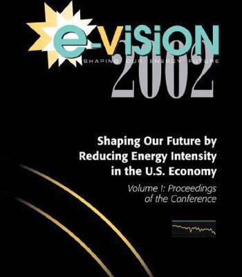 خرید و دانلود نسخه کامل کتاب E-Vision 2002, Shaping Our Future by Reducing Energy Intensity in the U.S. Economy, Volume 1: Proceedings of the Conference