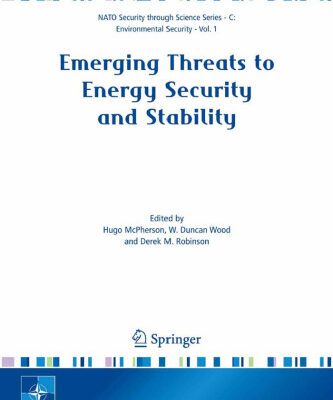 خرید و دانلود نسخه کامل کتاب Emerging Threats to Energy Security and Stability: Proceedings of the NATO Advanced Research Workshop on Emerging Threats to Energy Security and Stability, … Security Series C: Environmental Security)
