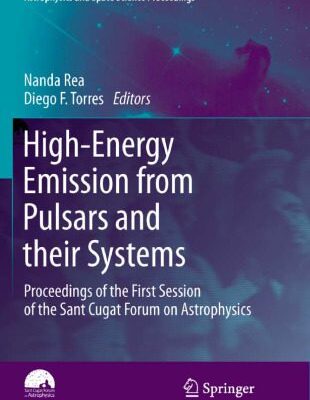 خرید و دانلود نسخه کامل کتاب High-Energy Emission from Pulsars and their Systems: Proceedings of the First Session of the Sant Cugat Forum on Astrophysics