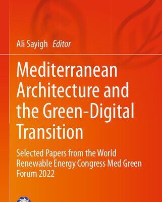 خرید و دانلود نسخه کامل کتاب Mediterranean Architecture and the Green-Digital Transition: Selected Papers from the World Renewable Energy Congress Med Green Forum 2022