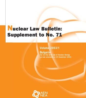 خرید و دانلود نسخه کامل کتاب Nuclear Law Bulletin: Bulgaria: Act on the Safe Use of Nuclear Energy (as Last Amended on 29th December 2002): June No. 71 Volume 2003 Supplement 1