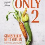 خرید و دانلود نسخه کامل کتاب Only Two : Gemüseküche mit zwei Zutaten: schnell & gesund. Einfache vegetarische Rezepte für jeden Tag