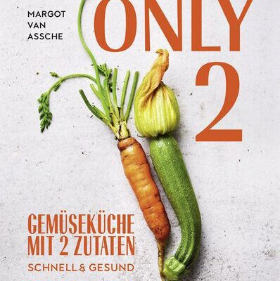 خرید و دانلود نسخه کامل کتاب Only Two : Gemüseküche mit zwei Zutaten: schnell & gesund. Einfache vegetarische Rezepte für jeden Tag