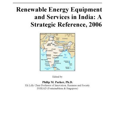 خرید و دانلود نسخه کامل کتاب Renewable Energy Equipment and Services in India: A Strategic Reference, 2006