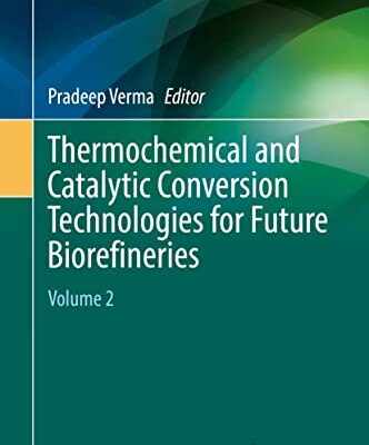 خرید و دانلود نسخه کامل کتاب Thermochemical and Catalytic Conversion Technologies for Future Biorefineries: Volume 2
