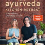 خرید و دانلود نسخه کامل کتاب Unser Ayurveda Kitchen Retreat : 60 Ayurveda-Rezepte, Yogaübungen und Selfcaretipps für das kleine Glück zu Hause