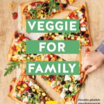 خرید و دانلود نسخه کامل کتاب Veggie for Family – erweiterte Neuausgabe : Fleischlos glücklich: abwechslungsreiche Jeden-Tag-Rezepte