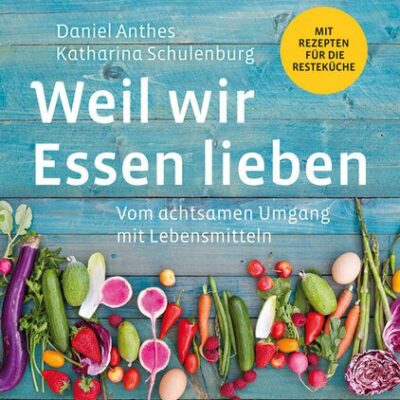 خرید و دانلود نسخه کامل کتاب Weil wir Essen lieben: Vom achtsamen Umgang mit Lebensmitteln . Mit Rezepten für die Resteküche. Mehr nachhaltig kochen in der Küche, Lebensmittelverschwendung reduzieren und kreative Rezepte
