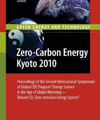 خرید و دانلود نسخه کامل کتاب Zero-Carbon Energy Kyoto 2010: Proceedings of the Second International Symposium of Global COE Program “Energy Science in the Age of Global Warming—Toward CO2 Zero-emission Energy System”