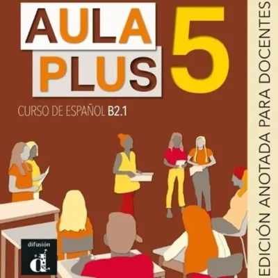خرید و دانلود نسخه کامل کتاب Aula Plus 5 - B2.1 Libro del profesor کتاب معلم به همراه تست و تمرین