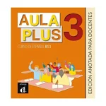خرید و دانلود نسخه کامل کتاب Aula Plus 3 - B1.1 Libro del profesor کتاب معلم به همراه تست و تمرین