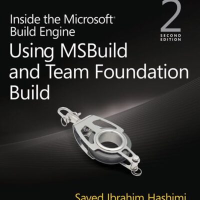 دانلود کتاب Inside the Microsoft Build Engine: Using MSBuild and Team Foundation Build (Developer Reference) 2nd Edition