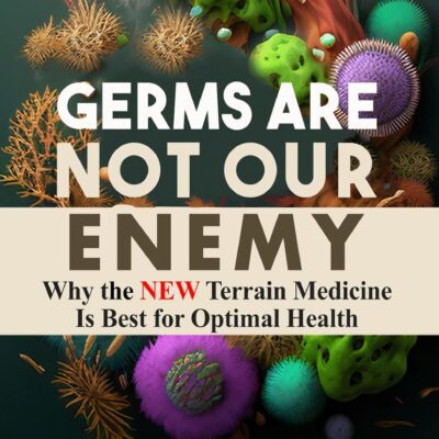 دانلود کتاب Germs Are Not Our Enemy: Why the New Terrain Medicine Is Best for Optimal Health
