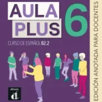 خرید و دانلود نسخه کامل کتاب Aula Plus 6 - B2.2 Libro del profesor کتاب معلم به همراه تست و تمرین