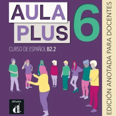 خرید و دانلود نسخه کامل کتاب Aula Plus 6 - B2.2 Libro del profesor کتاب معلم به همراه تست و تمرین