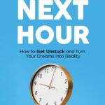 دانلود کتاب Win Your Next Hour: How to Get Unstuck and Turn Your Dreams into Reality