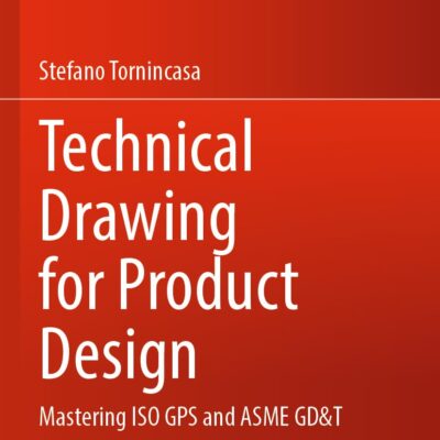 دانلود کتاب Technical Drawing for Product Design: Mastering ISO GPS and ASME GD&T (Springer Tracts in Mechanical Engineering) Second Edition