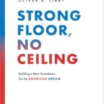 خرید و دانلود نسخه کامل کتاب Strong Floor, No Ceiling: Building a New Foundation for the American Dream by Oliver B. Libby