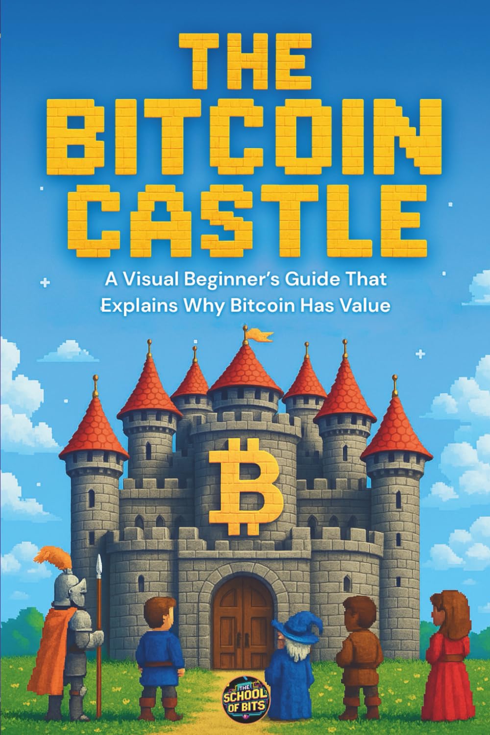 7104tjWGmvL._SL1499_ خرید و دانلود نسخه کامل کتاب The Bitcoin Castle: A Visual Beginner’s Guide That Explains Why Bitcoin Has Value by The School of Bits - تصویر 1