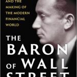 خرید و دانلود نسخه کامل کتاب The Baron of Wall Street: Clarence Dillon and the Making of the Modern Financial World by William R. Loomis Jr