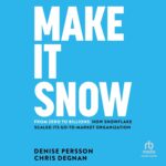 خرید و دانلود نسخه کامل کتاب Make It Snow: From Zero to Billions: How Snowflake Scaled its Go-to-Market Organization 1st Edition, by Denise Persson