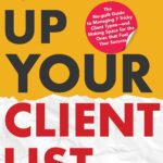 خرید و دانلود نسخه کامل کتاب Clean Up Your Client List: The No-guilt Guide to Managing 7 Tricky Client Types—and Making Space for the Ones that Fuel Your Success by Jennifer Delano