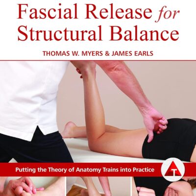 دانلود کتاب Fascial Release for Structural Balance: Putting the Theory of Anatomy Trains Into Practice