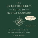 خرید و دانلود نسخه کامل کتاب The Overthinker’s Guide to Making Decisions: How to Make Decisions without Losing Your Mind by Joseph Nguyen