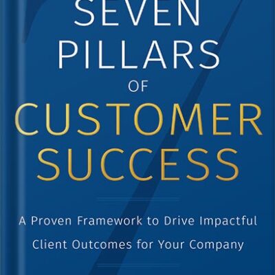 خرید و دانلود نسخه کامل کتاب The Seven Pillars of Customer Success: A Proven Framework to Drive Impactful Client Outcomes for Your Company by Wayne McCulloch PDF