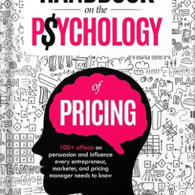 خرید و دانلود نسخه کامل کتاب Handbook on the Psychology of Pricing: 100+ effects on persuasion and influence every entrepreneur, marketer, and pricing manager needs to know by Dr. Markus Husemann-Kopetzky PDF