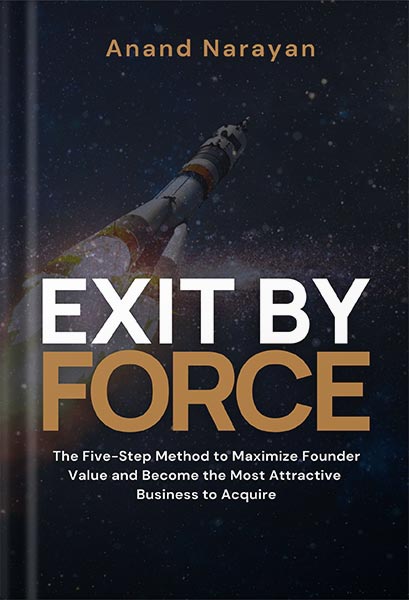 225-New-PNG-Version-104 خرید و دانلود نسخه کامل کتاب Exit By FORCE: The Five-Step Method to Maximize Founder Value and Become the Most Attractive Business to Acquire by Anand Narayan PDF - تصویر 1