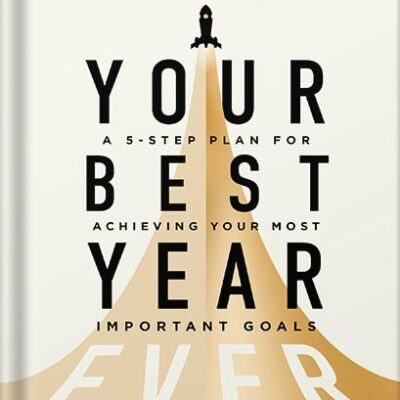 خرید و دانلود نسخه کامل کتاب Your Best Year Ever: A 5-Step Plan for Achieving Your Most Important Goals by Michael Hyatt PDF