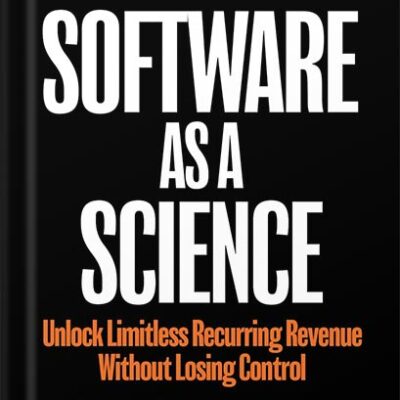 خرید و دانلود نسخه کامل کتاب Software as a Science: Unlock Limitless Recurring Revenue Without Losing Control by Dan Martell PDF