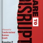 خرید و دانلود نسخه کامل کتاب Dare to Disrupt: A Playbook for Transformational Business Growth by Brendan P. Keegan PDF