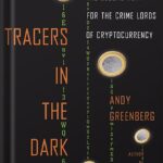 خرید و دانلود نسخه کامل کتاب Tracers in the Dark: The Global Hunt for the Crime Lords of Cryptocurrency by Andy Greenberg PDF
