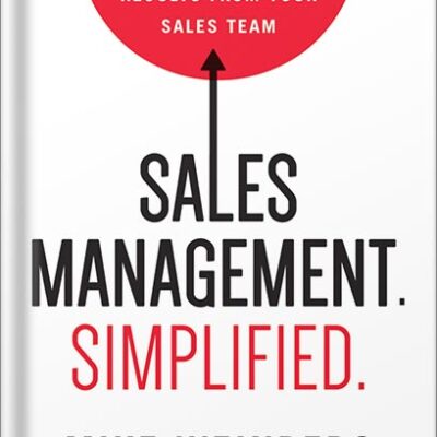 خرید و دانلود نسخه کامل کتاب Sales Management. Simplified.: The Straight Truth About Getting Exceptional Results from Your Sales Team by Mike Weinberg PDF