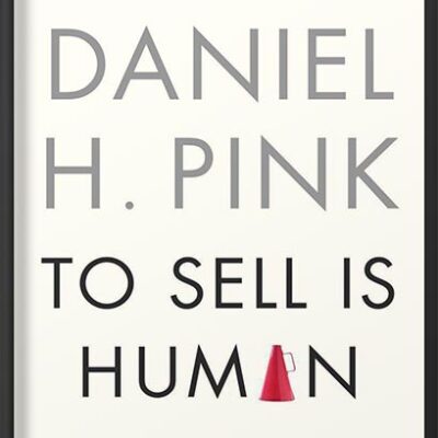 خرید و دانلود نسخه کامل کتاب To Sell Is Human: The Surprising Truth About Moving Others by Daniel H. Pink PDF