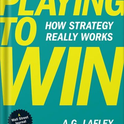 خرید و دانلود نسخه کامل کتاب Playing to Win: How Strategy Really Works by A.G. Lafley PDF