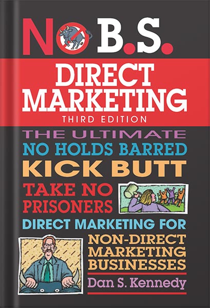 225-New-PNG-Version-13 خرید و دانلود نسخه کامل کتاب No B.S. Direct Marketing: The Ultimate No Holds Barred Kick Butt Take No Prisoners Guide to Extraordinary Growth and Profits by Dan S. Kennedy PDF - تصویر 1