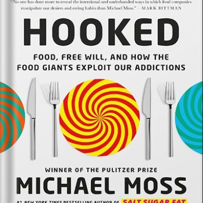 خرید و دانلود نسخه کامل کتاب Hooked: Food, Free Will, and How the Food Giants Exploit Our Addictions by Michael Moss PDF