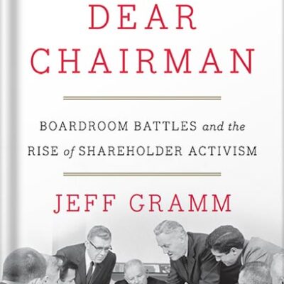 خرید و دانلود نسخه کامل کتاب Dear Chairman: Boardroom Battles and the Rise of Shareholder Activism by Jeff Gramm PDF