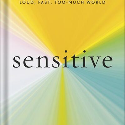 خرید و دانلود نسخه کامل کتاب Sensitive: The Hidden Power of the Highly Sensitive Person in a Loud, Fast, Too-Much World by Jenn Granneman PDF