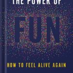 خرید و دانلود نسخه کامل کتاب The Power of Fun: How to Feel Alive Again by Catherine Price PDF