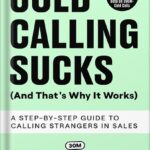 خرید و دانلود نسخه کامل کتاب Cold Calling Sucks (And That’s Why It Works): A Step-by-Step Guide to Calling Strangers in Sales by Armand Farrokh PDF
