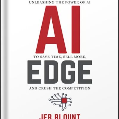 خرید و دانلود نسخه کامل کتاب The AI Edge: Sales Strategies for Unleashing the Power of AI to Save Time, Sell More, and Crush the Competition (Jeb Blount) 1st Edition, by Jeb Blount PDF