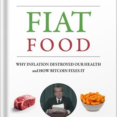 خرید و دانلود نسخه کامل کتاب Fiat Food: Why Inflation Destroyed Our Health and How Bitcoin Fixes It by Matthew Lysiak PDF