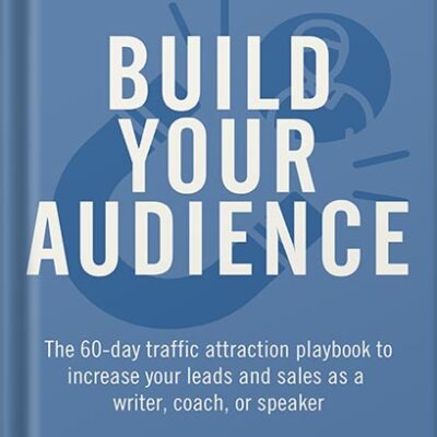 خرید و دانلود نسخه کامل کتاب Build Your Audience: The 60-Day Traffic Attraction Playbook to Increase Your Leads and Sales as a Writer, Coach, or Speaker (Your Message Matters Series 4) by Jonathan Milligan PDF